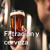 Filtración y cerveza