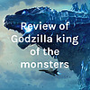 Review of Godzilla king of the monsters