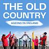 The Old Country - Ageing In Ireland