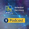 RBC Investor Services Podcast