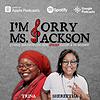 I'm Sorry Ms. Jackson Podcast cover