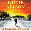 Willie Nelson - A Beautiful Podcast