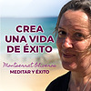 MEDITA Y CREA TU VIDA DE ÉXITO. Podcast de Meditar