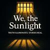 We the Sunlight: Truth illuminates. Stories heal.