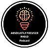 Absolutely Focused Radio Podcast