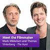 Mads Mikkelsen and Thomas Vinterberg: Meet the Filmmaker