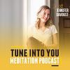 Tune Into You Meditation Podcast