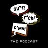 Sh*t! F*ck! D*mn! The Podcast