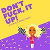 Don't fuck it up!