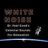 Dr. Feel Good's Celestial Sounds (White Noise, Brown Noise, Ambient Music)