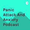 Panic Attack And Anxiety Podcast