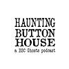 Haunting Button House: A BBC Ghosts Podcast