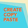 Create, Copy, Paste!