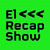 El Recap Show