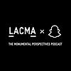 LACMA × Snapchat: The Monumental Perspectives Podcast