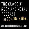 The Classic Rock and Metal Podcast The 70's, 80's and now!
