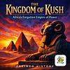 The Kingdom of Kush: Africa's Forgotten Empire of Power — Fexingo History cover