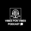 Vibes Pon Vibes Podcast.