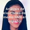 Análisis de elecciones del medio CNN en español