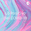 Lo Positivo Del COVID-19