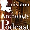 Louisiana Anthology Podcast portada