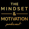 The Mindset & Motivation Podcast