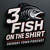 3 FISH on the SHIRT - Grimsby Town Podcast