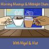 Morning Musings & Midnight Chats with Nigel and Nat