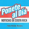 Ponete Al Día: Noticias de Costa Rica