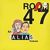 ROOM 47, An Alias Podcast
