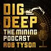 Dig Deep – The Mining Podcast Podcast