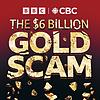 The Six Billion Dollar Gold Scam