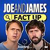 Joe and James Fact Up