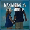 Maximizing Life in the Middle Podcast