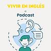 Vivir en Inglés: El Podcast