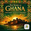The Story of Ghana: Gold, Empires, and the Road to Independence — Fexingo History cover
