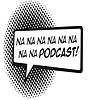 Na na na na na na na na Podcast!