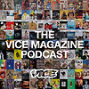 The VICE Magazine Podcast