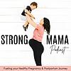 STRONG MAMA PODCAST - Health and fitness for a stronger pregnancy, birth and postpartum recovery