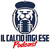 Il Calcio Inglese - Podcast
