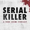 Listen to Serial Killer: A True Crime Podcast Podcast