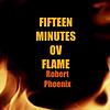 15 Minutes Ov Flame With Robert Phoenix