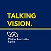Talking Vision - Vision Australia Radio