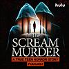 The Scream Murder: A True Teen Horror Story