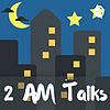2 AM Talks