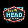 Give My Head Podcast