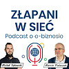 Złapani w sieć - Podcast o e-biznesie. Technologia, marketing i sprzedaż oraz zarządzanie.