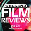 Weekend Film Reviews