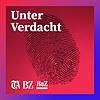 Unter Verdacht – der Schweizer Crime-Podcast Cover