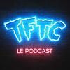 TFTC - Le Podcast